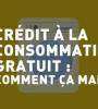 Crédit à la consommation gratuit : comment ça marche ?
