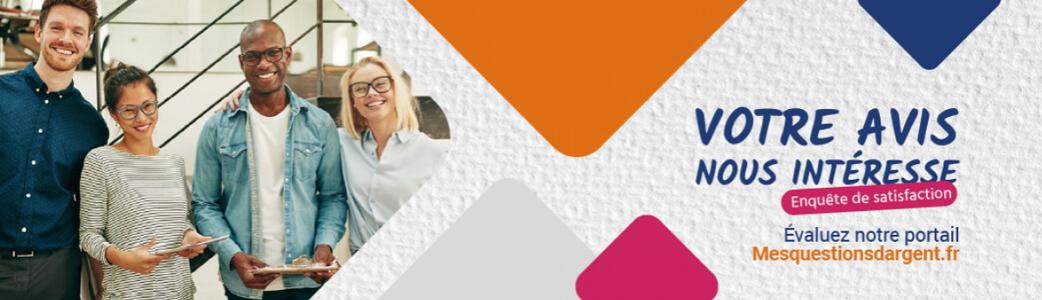 Votre avis nous intéresse - Enquête de satisfaction du portail Mes questions d'argent