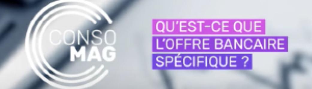 Qu'est-ce que l'offre bancaire spécifique ?
