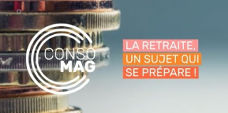 Consomag - La retraite, un sujet qui se prépare !