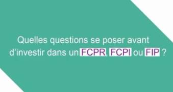 Quelles questions se poser avant d'investir dans un FCPR, FCPI, FIP ?