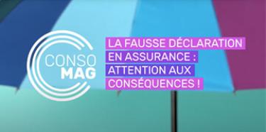 Consomag - Fausse déclaration en assurance : attention aux conséquences !