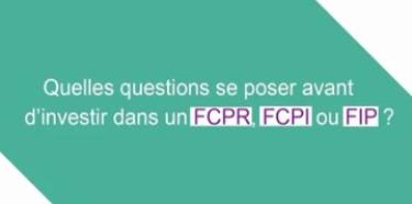 Quelles questions se poser avant d'investir dans un FCPR, FCPI, FIP ?